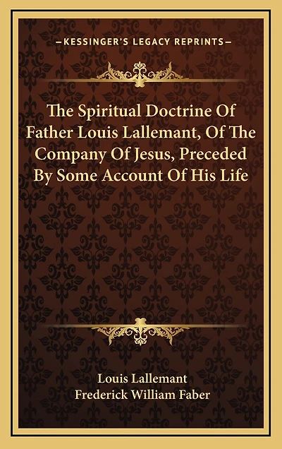 The Spiritual Doctrine Of Father Louis Lallemant, Of The Company Of Jesus, Preceded By Some Account Of His Life