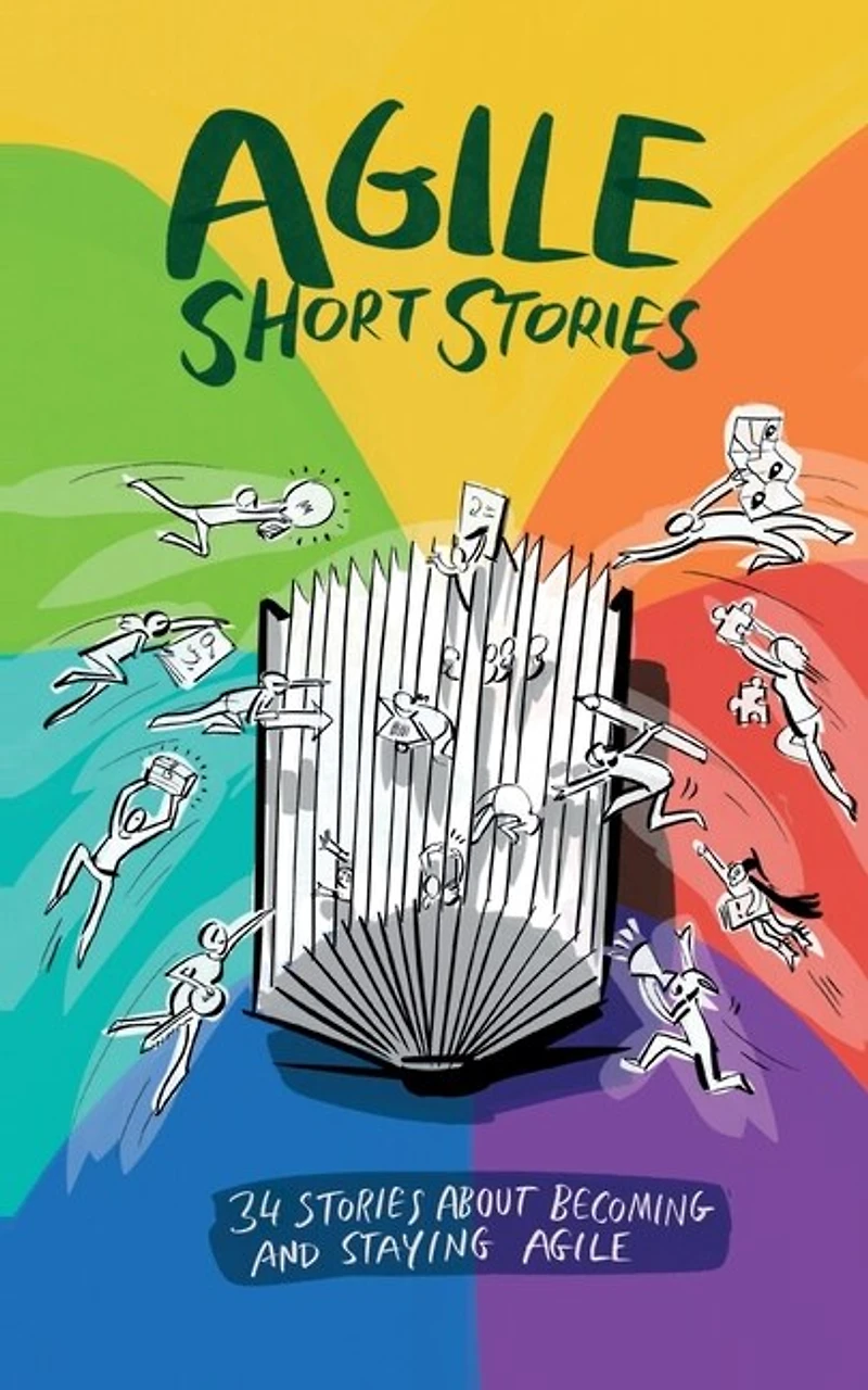 Agile Short Stories: 34 Stories about Becoming and Staying