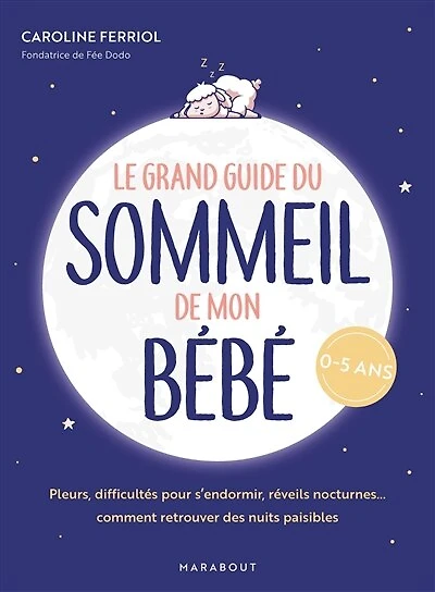Le grand guide du sommeil de mon bébé: pleurs, difficultés pour s'endormir, réveils nocturnes... comment retrouver des nuits paisibles