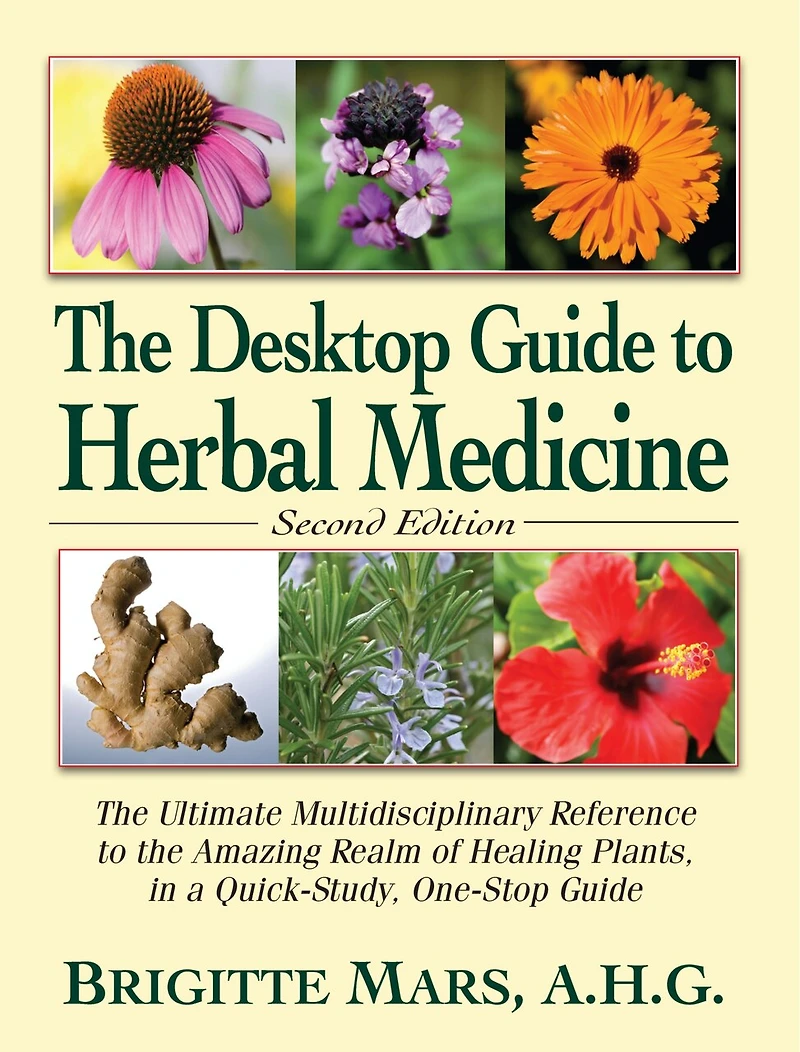 the Desktop Guide to Herbal Medicine: Ultimate Multidisciplinary Reference Amazing Realm of Healing Plants a Quick-Study, One-Stop