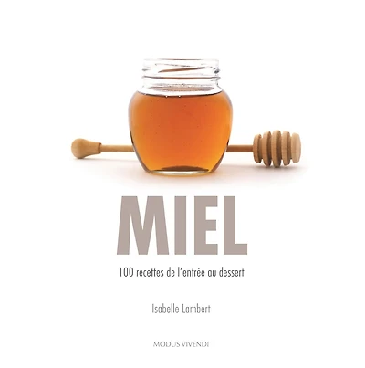 Miel: 100 recettes de l'entrée au dessert