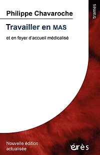 Travailler en MAS: et foyer d'accueil médicalisé