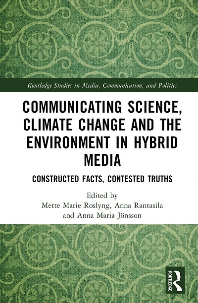 Communicating Science, Climate Change and the Environment in Hybrid Media: Constructed Facts, Contested Truths
