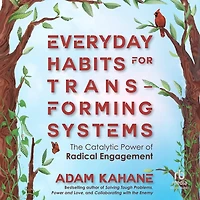 Everyday Habits for Transforming Systems: The Catalytic Power of Radical Engagement