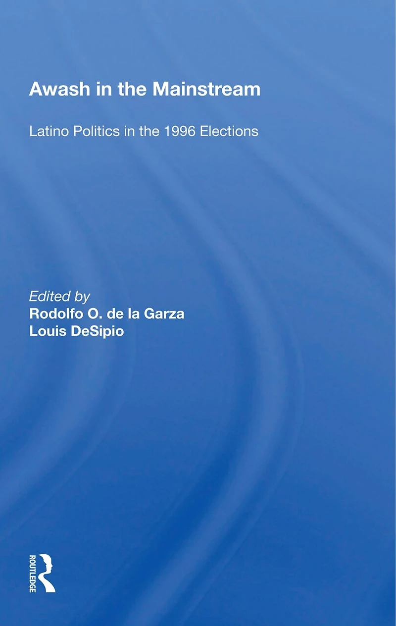 Awash the Mainstream: Latino Politics 1996 Elections