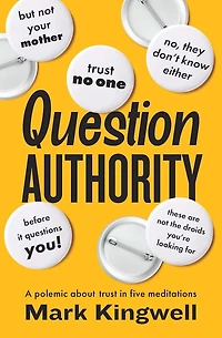 Question Authority: A Polemic About Trust in Five Meditations