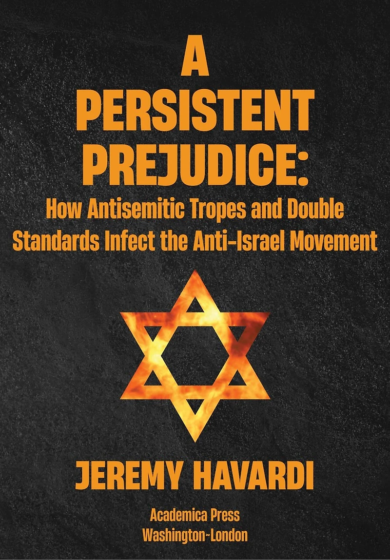 A Persistent Prejudice: Anti-Semitic Tropes and Double Standards the Anti-Israel Movement