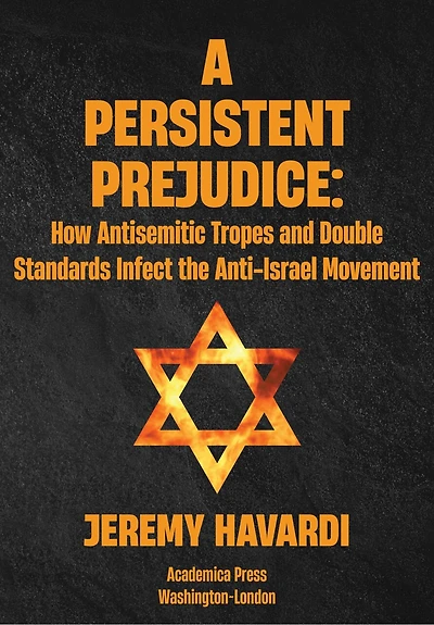 A Persistent Prejudice: Anti-Semitic Tropes and Double Standards the Anti-Israel Movement