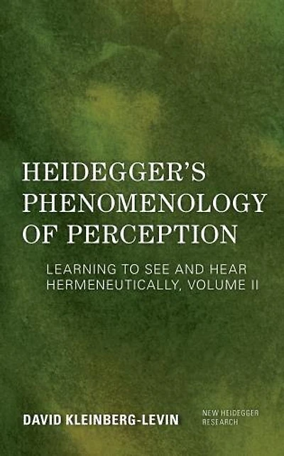 Heidegger's Phenomenology of Perception: Learning to See and Hear Hermeneutically