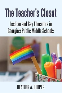 The Teacher's Closet: Lesbian and Gay Educators Georgia's Public Middle Schools