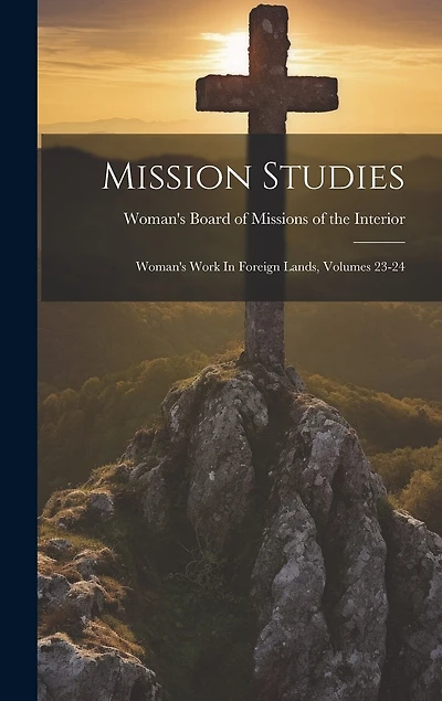 Mission Studies: Woman's Work In Foreign Lands, Volumes 23-24