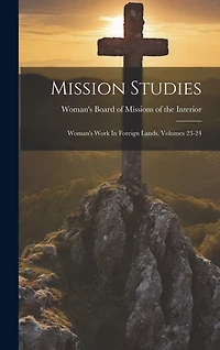 Mission Studies: Woman's Work In Foreign Lands, Volumes 23-24