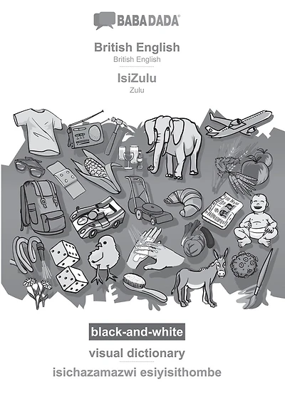 British English - IsiZulu, visual dictionary, BW: BABADADA British English - Zulu, visual dictionary, BW