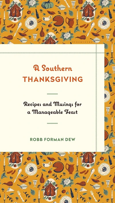 a Southern Thanksgiving: Recipes and Musings for Manageable Feast