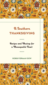 a Southern Thanksgiving: Recipes and Musings for Manageable Feast