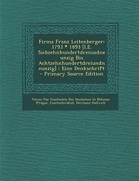 Firma Franz Leitenberger: 1793 * 1893 [I.E. Siebzehnhundertdreiundneunzig Bis Achtzehnhundertdreiundneunzig] : Eine Denkschri
