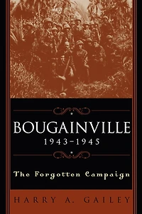 Bougainville, 1943-1945: The Forgotten Campaign