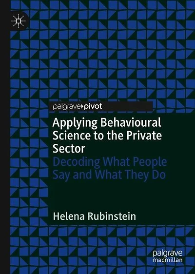 Applying Behavioural Science to the Private Sector: Decoding What People Say and They Do