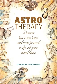 Astrotherapy: Discover How To Live Better And Move Forward In Life With Your Astral Theme