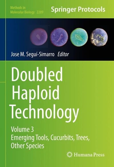 Doubled Haploid Technology: Volume 3: Emerging Tools, Cucurbits, Trees, Other Species