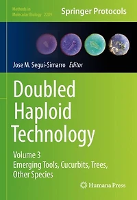 Doubled Haploid Technology: Volume 3: Emerging Tools, Cucurbits, Trees, Other Species