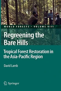 Regreening the Bare Hills: Tropical Forest Restoration Asia-Pacific Region