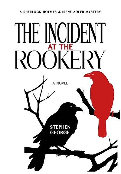 The Incident at the Rookery: A Sherlock Holmes & Irene Adler Mystery