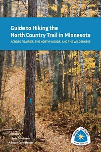 Guide to Hiking the North Country Trail Minnesota: Across Prairies, Woods, and Wilderness