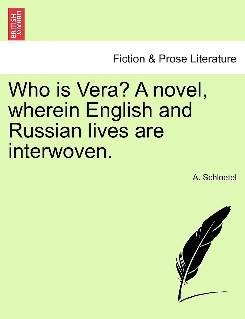 Who Is Vera? A Novel, Wherein English And Russian Lives Are Interwoven.
