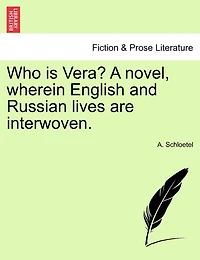 Who Is Vera? A Novel, Wherein English And Russian Lives Are Interwoven.