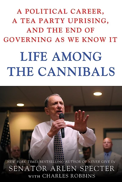 Life Among the Cannibals: a Political Career, Tea Party Uprising, and End of Governing as We Know It