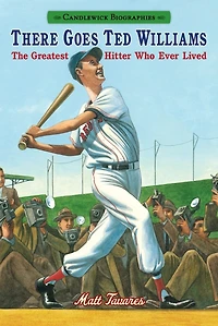 There Goes Ted Williams: The Greatest Hitter Who Ever Lived
