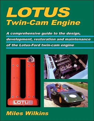 Lotus Twin-cam Engine: A Comprehensive Guide To The Design, Development, Restoration And Maintenance Of The Lotus-ford T