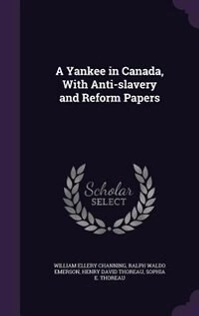 A Yankee in Canada, With Anti-slavery and Reform Papers