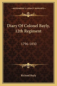 Diary Of Colonel Bayly, 12th Regiment: 1796-1830