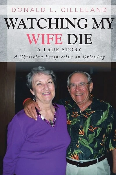 Watching My Wife Die: A True Story: A Christian Perspective On Grieving