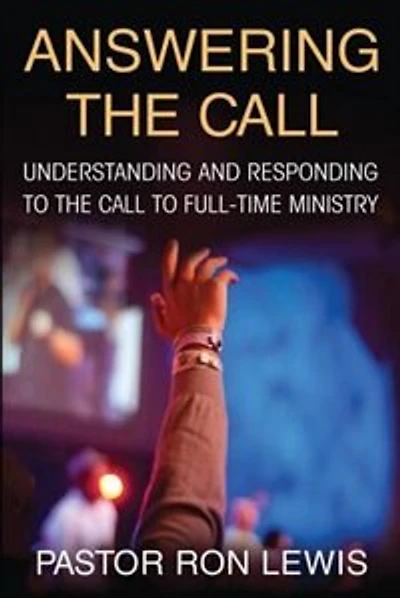 Answering the Call: Understanding And Responding To The Call To Full-Time Ministry