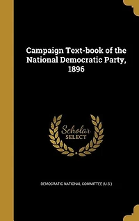 Campaign Text-book of the National Democratic Party, 1896
