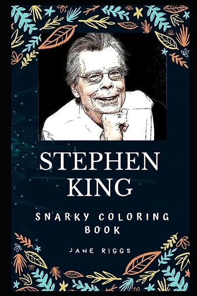 Stephen King Snarky Coloring Book: An American Author Of Horror Novels.