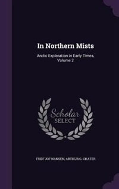In Northern Mists: Arctic Exploration in Early Times