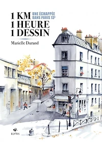 1 km, 1 heure, 1 dessin : une échappée dans Paris 13e = 1 hour, 1 kilometer, 1 drawing : an escape in Paris 13th: une échappée dans Paris 13e