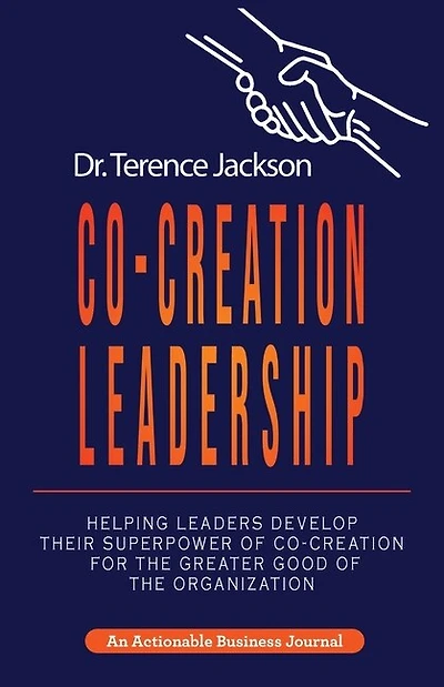 Co-Creation Leadership: Helping Leaders Develop Their Superpower of Co-Creation for the Greater Good of the Organization