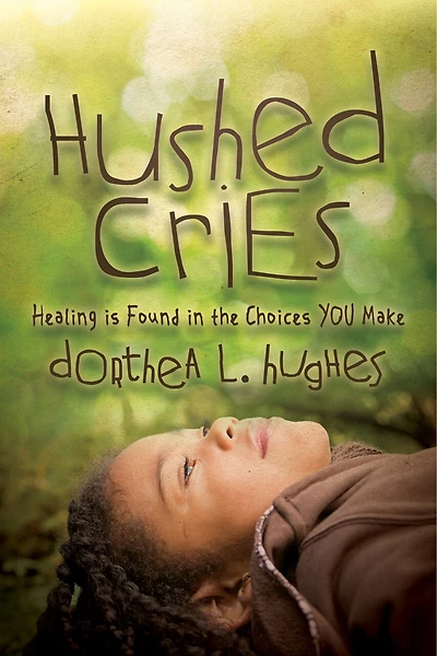 Hushed Cries: Healing Is Found The Choices You Make