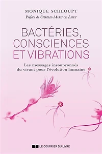 Bactéries, consciences et vibrations: les messages insoupçonnés du vivant pour l'évolution humaine