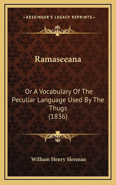 Ramaseeana: Or A Vocabulary Of The Peculiar Language Used By The Thugs (1836)