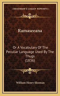 Ramaseeana: Or A Vocabulary Of The Peculiar Language Used By The Thugs (1836)
