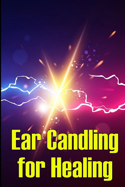 Ear Candling for Healing: Discover the Healing Art of Ear Candling