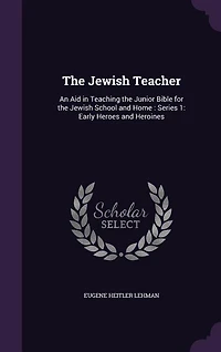 the Jewish Teacher: An Aid Teaching Junior Bible for School and Home; Series I, Early Heroes Hero