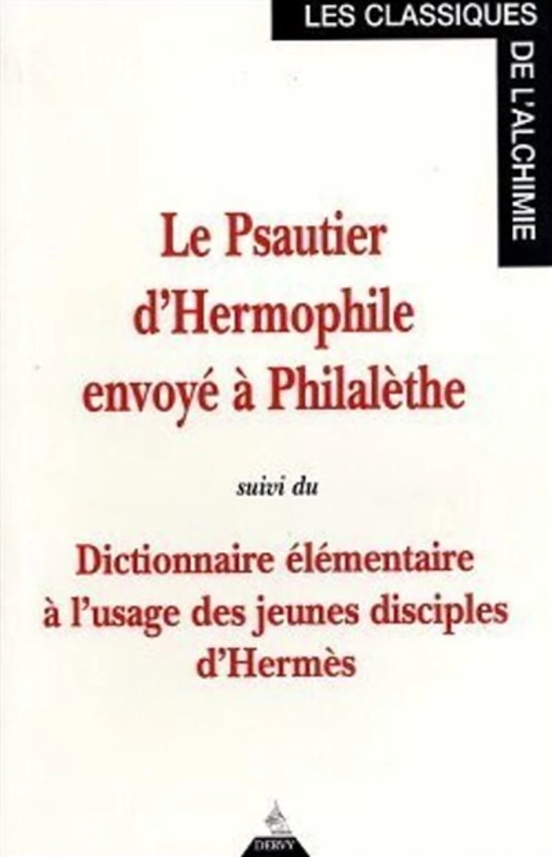 Dictionnaire élémentaire à l'usage des jeunes disciples d'Hermès ; Psautier d'Hermophile envoyé à Philalèthe