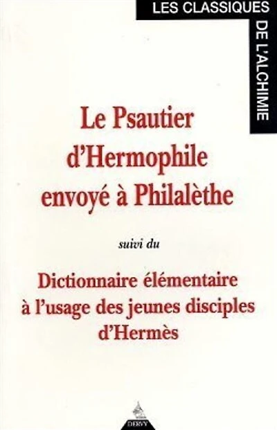 Dictionnaire élémentaire à l'usage des jeunes disciples d'Hermès ; Psautier d'Hermophile envoyé à Philalèthe